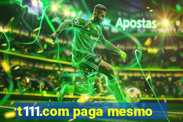 t111.com paga mesmo